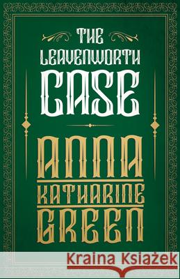 The Leavenworth Case Anna Katharine Green 9781447478591 Roberts Press - książka