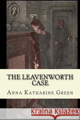 The Leavenworth Case Anna Katharine Green 9781541147997 Createspace Independent Publishing Platform - książka