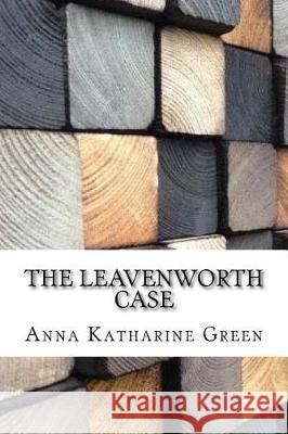 The Leavenworth Case Anna Katharine Green 9781974665280 Createspace Independent Publishing Platform - książka