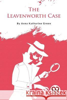 The Leavenworth Case Anna Katharine Green   9789357275637 Double 9 Booksllp - książka