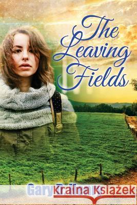 The Leaving Fields Gary D. Henry 9781543088663 Createspace Independent Publishing Platform - książka