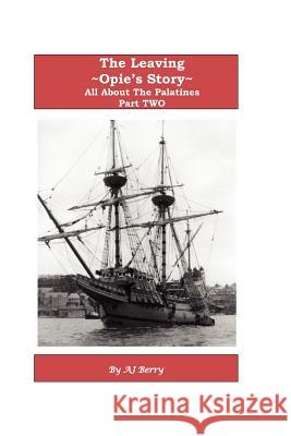 The Leaving, Opie's Story Part Two: All About The Palatines Berry, Aj 9781475120288 Createspace - książka