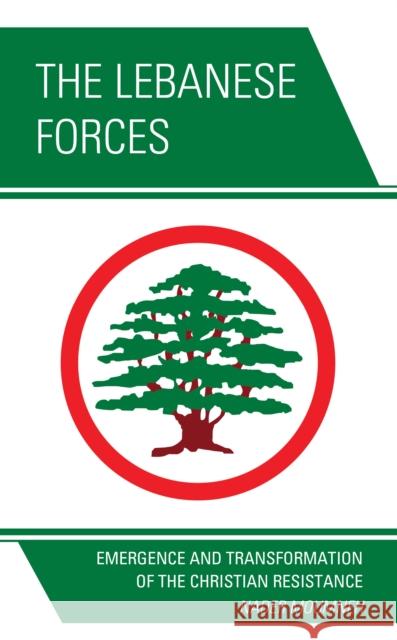 The Lebanese Forces: Emergence and Transformation of the Christian Resistance Moumneh, Nader 9780761870753 Hamilton Books - książka