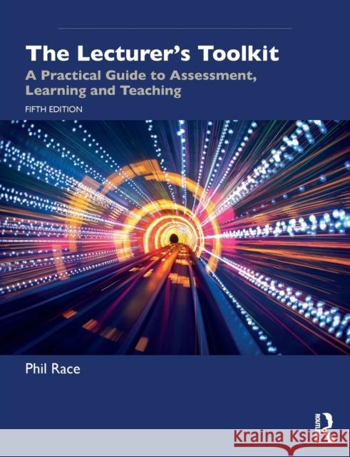 The Lecturer's Toolkit: A Practical Guide to Assessment, Learning and Teaching Phil Race 9780367182267 Taylor & Francis Ltd - książka