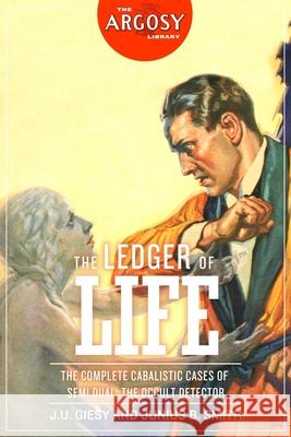 The Ledger of Life: The Complete Cabalistic Cases of Semi Dual, the Occult Detector Junius B. Smith J. U. Giesy 9781618275431 Steeger Books - książka