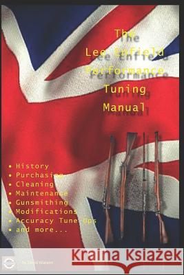 The Lee Enfield Performance Tuning Manual David Watson 9781980403678 Independently Published - książka