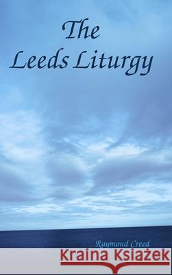 The Leeds Liturgy Raymond Creed 9781326464738 Lulu.com - książka