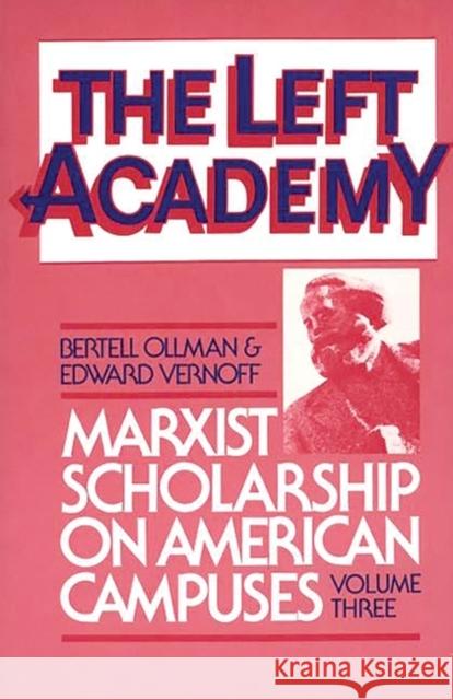 The Left Academy: Marxist Scholarship on American Campuses; Volume Three Ollman, Bertell 9780275921170 Praeger Publishers - książka