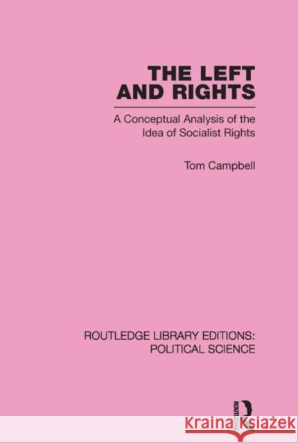 The Left and Rights Routledge Library Editions: Political Science Volume 50 : A Conceptual Analysis of the Idea of Socialist Rights Tom Campbell 9780415652490 Routledge - książka