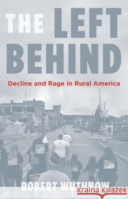 The Left Behind: Decline and Rage in Rural America Robert Wuthnow 9780691177663 Princeton University Press - książka