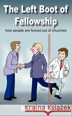 The Left Boot of Fellowship: How People Are Forced Out of Churches Napier, Barry 9781418435998 Authorhouse - książka