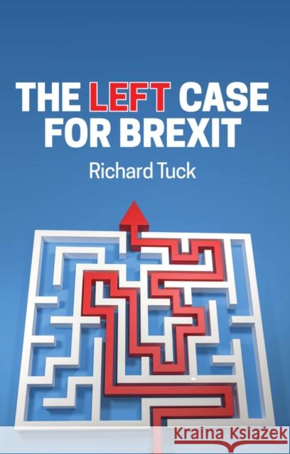 The Left Case for Brexit: Reflections on the Current Crisis Tuck, Richard 9781509542277 Polity Press - książka