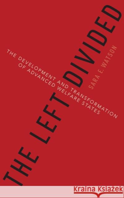 The Left Divided: The Development and Transformation of Advanced Welfare States Sara E. Watson 9780190245467 Oxford University Press, USA - książka