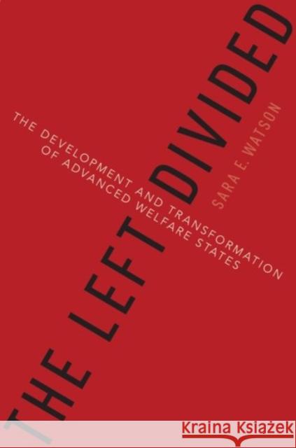 The Left Divided: The Development and Transformation of Advanced Welfare States Sara E. Watson 9780190245474 Oxford University Press, USA - książka
