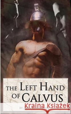 The Left Hand of Calvus Ann Gallagher 9781534873216 Createspace Independent Publishing Platform - książka