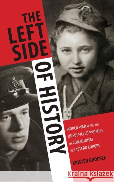 The Left Side of History: World War II and the Unfulfilled Promise of Communism in Eastern Europe Kristen Ghodsee 9780822358237 Duke University Press - książka