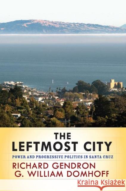 The Leftmost City: Power and Progressive Politics in Santa Cruz Gendron, Richard 9780367097189 Taylor and Francis - książka