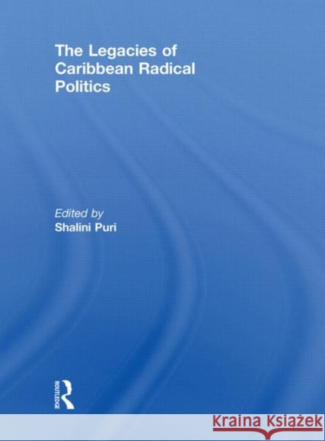 The Legacies of Caribbean Radical Politics Shalini Puri 9780415851244 Routledge - książka