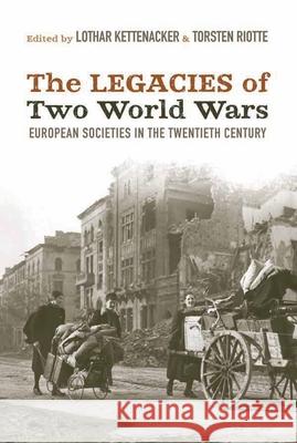 The Legacies of Two World Wars: European Societies in the Twentieth Century Lothar Kettenacker, Torsten Riotte 9781782381150 Berghahn Books - książka