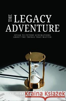 The Legacy Adventure: Speak to Future Generations about the Things That Matter Tony Jeary Greg Vaughn 9781968127077 Clovercroft Publishing - książka