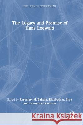 The Legacy and Promise of Hans Loewald Rosemary H. Balsam Elizabeth A. Brett Lawrence Levenson 9781032357348 Routledge - książka