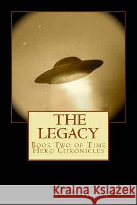 The Legacy: Book two of Time Hero Chronicles Jaquish, Michael James 9781508814207 Createspace Independent Publishing Platform - książka