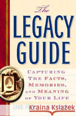 The Legacy Guide: Capturing the Facts, Memories, and Meaning of Your Life Carol Franco Kent Lineback 9781585425167 Jeremy P. Tarcher - książka