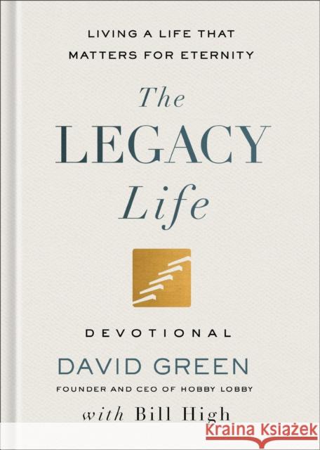 The Legacy Life Devotional: Living a Life That Matters for Eternity Bill High 9781540904812 Baker Books - książka