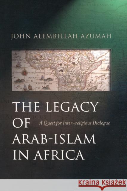 The Legacy of Arab-Islam in Africa: A Quest for Inter-religious Dialogue John Allembillah Azumah 9781851682737 Oneworld Publications - książka