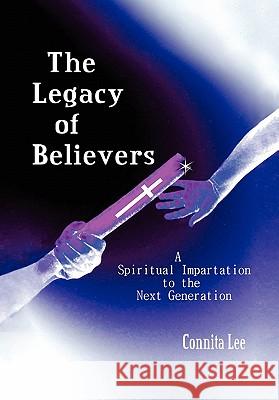 The Legacy of Believers Connita Lee 9781456819309 Xlibris Corporation - książka