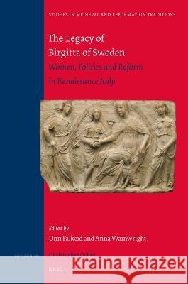 The Legacy of Birgitta of Sweden: Women, Politics, and Reform in Renaissance Italy Unn Falkeid Anna Wainwright 9789004431782 Brill - książka