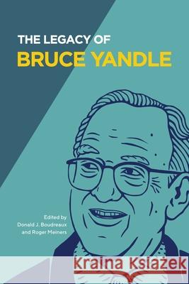 The Legacy of Bruce Yandle Donald J. Boudreaux Roger Meiners Bruce Yandle 9781942951919 Mercatus Center at George Mason University - książka