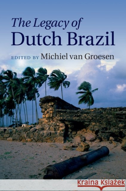 The Legacy of Dutch Brazil Michiel Va 9781107061170 Cambridge University Press - książka