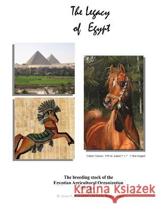The Legacy of Egypt, 3rd Edition: The bloodstock of the EAO, 1983-84 Emily Webster Love James F. Brownfield 9781499603156 Createspace Independent Publishing Platform - książka