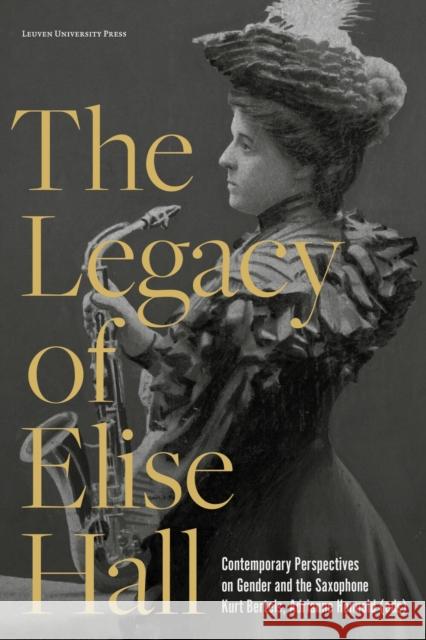 The Legacy of Elise Hall: Contemporary Perspectives on Gender and the Saxophone  9789462703971 Leuven University Press - książka