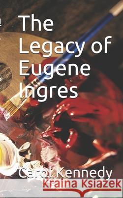 The Legacy of Eugene Ingres Carol Kennedy 9781973247043 Independently Published - książka