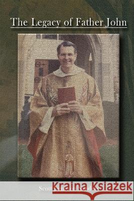 The Legacy of Father John Scott Jameson Sanders   9781088139486 IngramSpark - książka