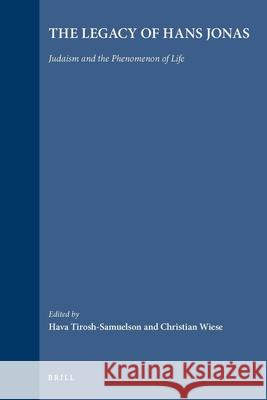 The Legacy of Hans Jonas (Paperback): Judaism and the Phenomenon of Life Hava Tirosh-Samuelson Christian Wiese 9789004186224 Brill Academic Publishers - książka