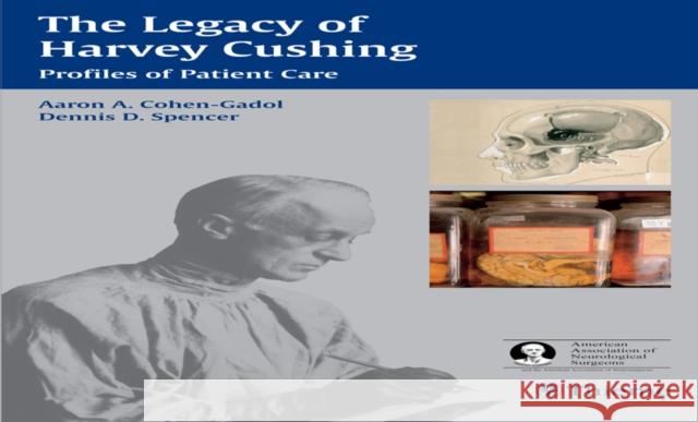 The Legacy of Harvey Cushing: Profiles of Patient Care Cohen-Gadol, Aaron A. 9781588903891 Thieme Medical Publishers - książka