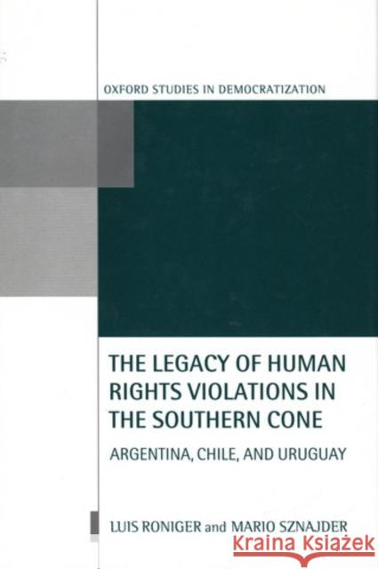 The Legacy of Human-Rights Violations in the Southern Cone: Argentina, Chile, and Uruguay Roniger, Luis 9780198296157 Oxford University Press - książka