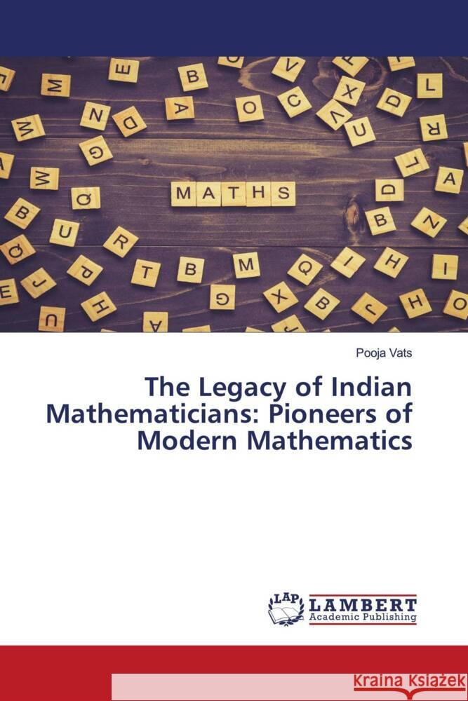 The Legacy of Indian Mathematicians: Pioneers of Modern Mathematics Pooja Vats 9786207476411 LAP Lambert Academic Publishing - książka