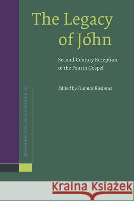 The Legacy of John: Second-Century Reception of the Fourth Gospel Tuomas Rasimus 9789004176331 Brill Academic Publishers - książka