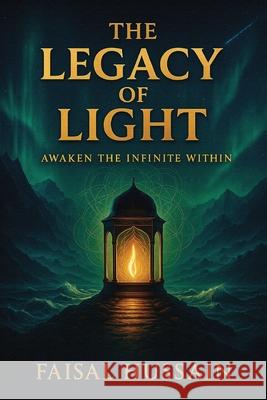 The Legacy of Light: Awaken The Infinite Within Faisal Hussain 9781069128027 Rainwisdom Press - książka