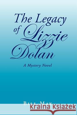 The Legacy of Lizzie Dolan Bill May 9781465350244 Xlibris Corporation - książka