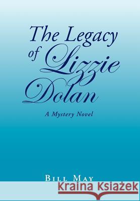 The Legacy of Lizzie Dolan Bill May 9781465350251 Xlibris Corporation - książka