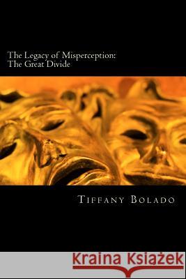 The Legacy of Misperception: The Great Divide Tiffany Bolado 9781536851236 Createspace Independent Publishing Platform - książka