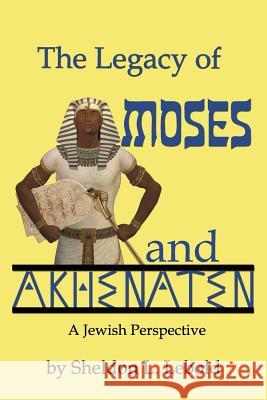 The Legacy of Moses and Akhenaten Sheldon L. Lebold 9780988954014 Berwick Court Publishing - książka