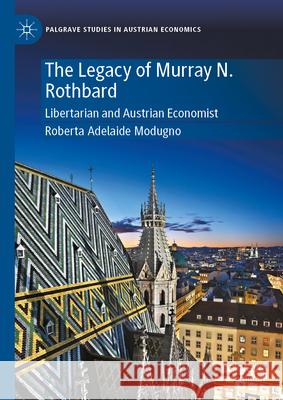 The Legacy of Murray N. Rothbard: Libertarian and Austrian Economist Roberta Adelaide Modugno 9783032068699 Palgrave MacMillan - książka
