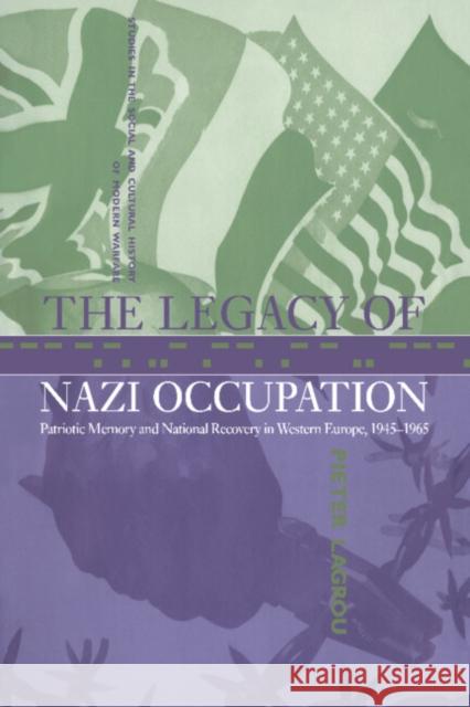 The Legacy of Nazi Occupation: Patriotic Memory and National Recovery in Western Europe, 1945-1965 Lagrou, Pieter 9780521651806 Cambridge University Press - książka