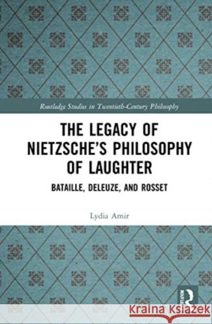 The Legacy of Nietzsche's Philosophy of Laughter: Bataille, Deleuze, and Rosset Lydia Amir 9781032021386 Routledge - książka
